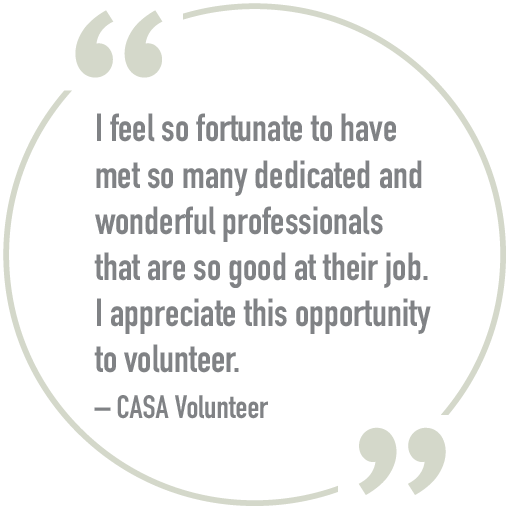 Court Appointed Special Advocates (CASA) are volunteers