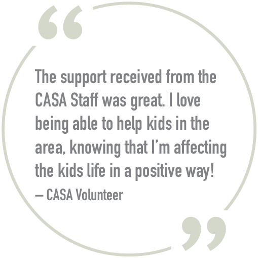 Court Appointed Special Advocates (CASA) are volunteers